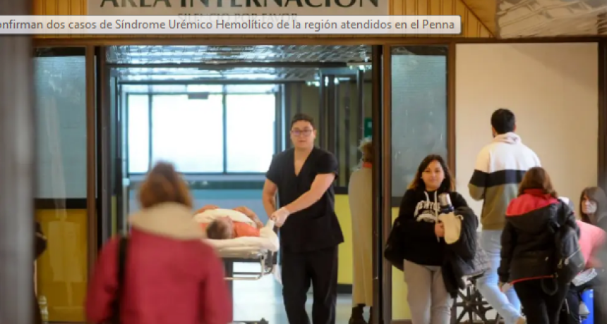 Confirman dos casos de S&iacute;ndrome Ur&eacute;mico Hemol&iacute;tico de la regi&oacute;n atendidos en el Penna